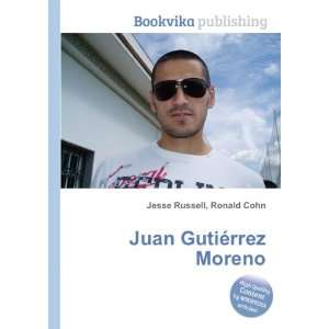  Juan GutiÃ©rrez Moreno: Ronald Cohn Jesse Russell: Books