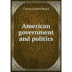 American government and politics Charles Austin Beard  