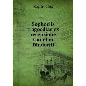 Sophoclis tragoediae ex recensione Guilelmi Dindorfii: Sophocles 