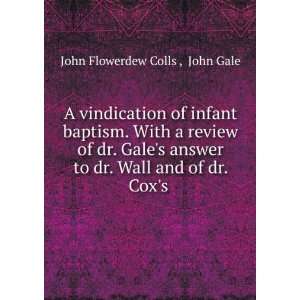   to dr. Wall and of dr. Coxs .: John Gale John Flowerdew Colls : Books