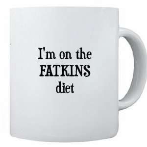  Funny Saying Im on the Fatkins Diet 11 oz Ceramic Coffee Mug cup 