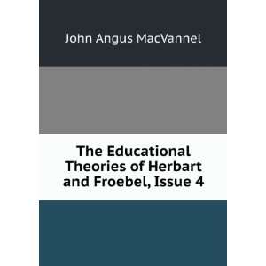   Theories of Herbart and Froebel, Issue 4: John Angus MacVannel: Books