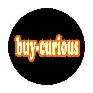  BUY CURIOUS 1.25 Magnet Buy Curious 