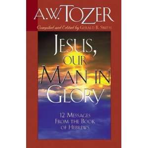  Jesus, Our Man in Glory [Paperback] A. W. Tozer Books