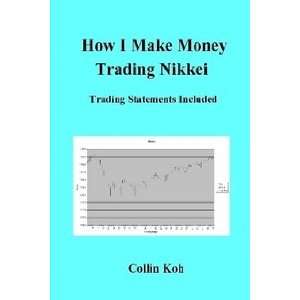   How I Make Money Trading Nikkei (9781411638327) Collin Koh Books