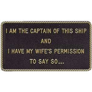  FUN PLAQUE: I am the Captain of this Ship and I have my 