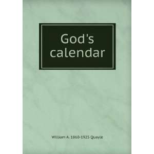 Gods calendar: William A. 1860 1925 Quayle:  Books