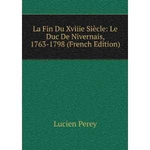   Le Duc De Nivernais, 1763 1798 (French Edition) Lucien Perey Books