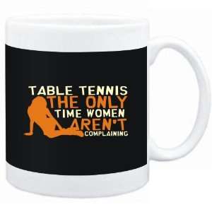 Mug Black  Table Tennis  THE ONLY TIME WOMEN ARENÂ´T COMPLAINING 