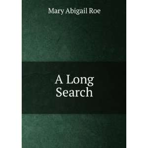  A Long Search: Mary Abigail Roe: Books