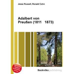 Adalbert von PreuÃ?en (1811 1873) Ronald Cohn Jesse Russell  