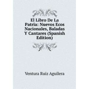  , Baladas Y Cantares (Spanish Edition) Ventura Ruiz Aguilera Books