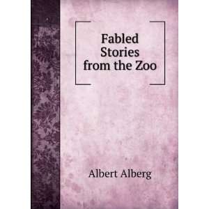  Fabled Stories from the Zoo Albert Alberg Books