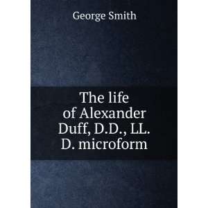   Alexander Duff, D.D., LL.D. microform George Smith  Books