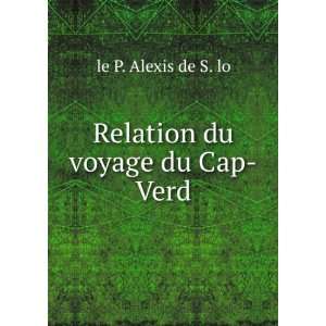    Relation du voyage du Cap Verd: le P. Alexis de S. lo: Books