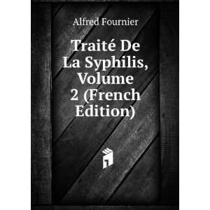   © De La Syphilis, Volume 2 (French Edition) Alfred Fournier Books