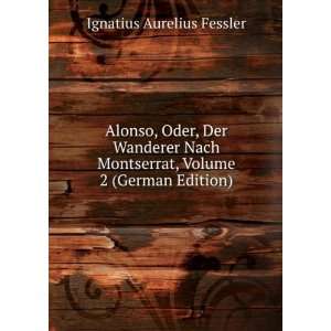  Alonso, Oder, Der Wanderer Nach Montserrat, Volume 2 