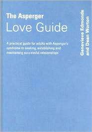 The Asperger Love Guide A Practical Guide for Adults with Aspergers 
