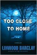  Too Close to Home by Linwood Barclay, Random House 