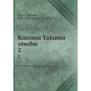  Koizumi Yakumo zenshu. 2 Lafcadio, 1850 1904,Tanabe 