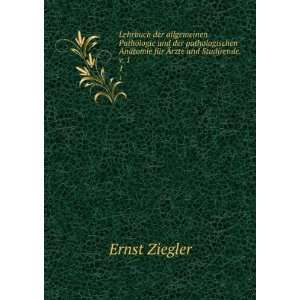   Anatomie fÃ¼r Ãrzte und Studirende. v. 1. 1 Ernst Ziegler Books