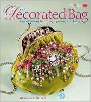 The Decorated Bag Creating Designer Handbags, Purses, and Totes Using 