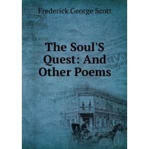  The SoulS Quest And Other Poems Frederick George Scott Books