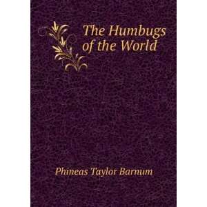  The Humbugs of the World: Phineas Taylor Barnum: Books