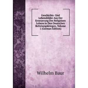   Befreiungskriegen, Volume 1 (German Edition): Wilhelm Baur: Books