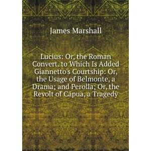   and Perolla; Or, the Revolt of Capua, a Tragedy James Marshall Books
