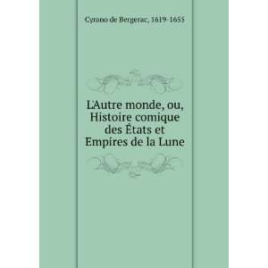   des Ã?tats et Empires de la Lune: 1619 1655 Cyrano de Bergerac: Books