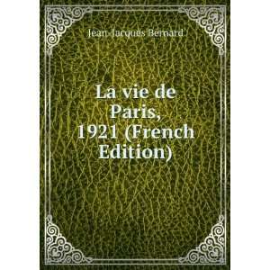 La vie de Paris, 1921 (French Edition): Jean Jacques Bernard:  
