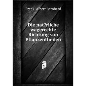   wagerechte Richtung von Pflanzentheilen Albert Bernhard Frank Books