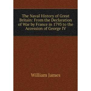   by France in 1793 to the Accession of George IV: William James: Books
