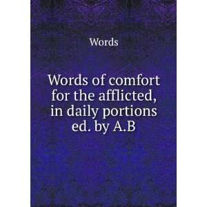   Comfort for the Afflicted, in Daily Portions Ed. by A.B Words Words