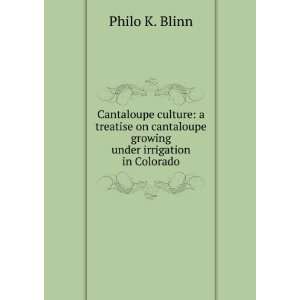   cantaloupe growing under irrigation in Colorado Philo K. Blinn Books