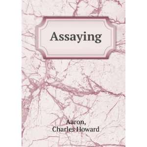  Assaying Charles Howard Aaron Books