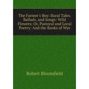   Wild flowers; or, Pastoral and local poetry: Robert Bloomfield: Books