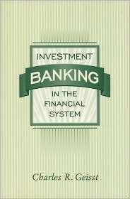 Investment Banking in the Financial System, (0023414316), Charles R 
