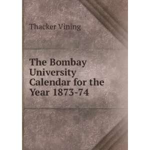   Bombay University Calendar for the Year 1873 74: Thacker Vining: Books