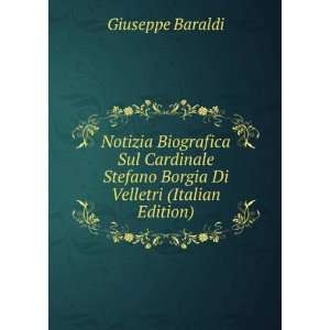   Stefano Borgia Di Velletri (Italian Edition) Giuseppe Baraldi Books