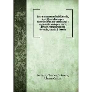   sacris, Ã¨ litteris Charles,Gutwein, Johann Caspar Servain Books