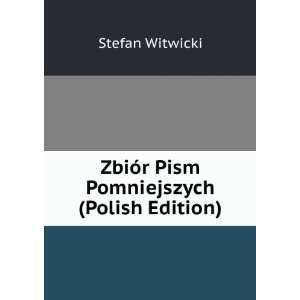    ZbiÃ³r Pism Pomniejszych (Polish Edition) Stefan Witwicki Books