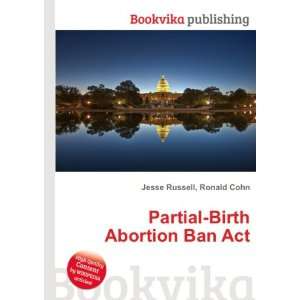  Partial Birth Abortion Ban Act Ronald Cohn Jesse Russell 