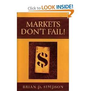  Markets Dont Fail Brian P. Simpson Books