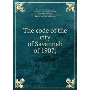  The code of the city of Savannah of 1907; Ga. Ordinances 
