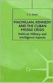 Macmillan, Kennedy, And The Cuban Missile Crisis, (0312219156), L. V 