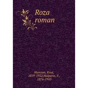    Roza roman: Knut, 1859 1952,Halperin, F., 1876 1945 Hamsun: Books