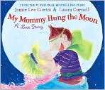My Mommy Hung the Moon by Jamie Lee Curtis (Hardcover)