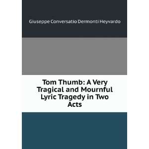  Tom Thumb: A Very Tragical and Mournful Lyric Tragedy in 